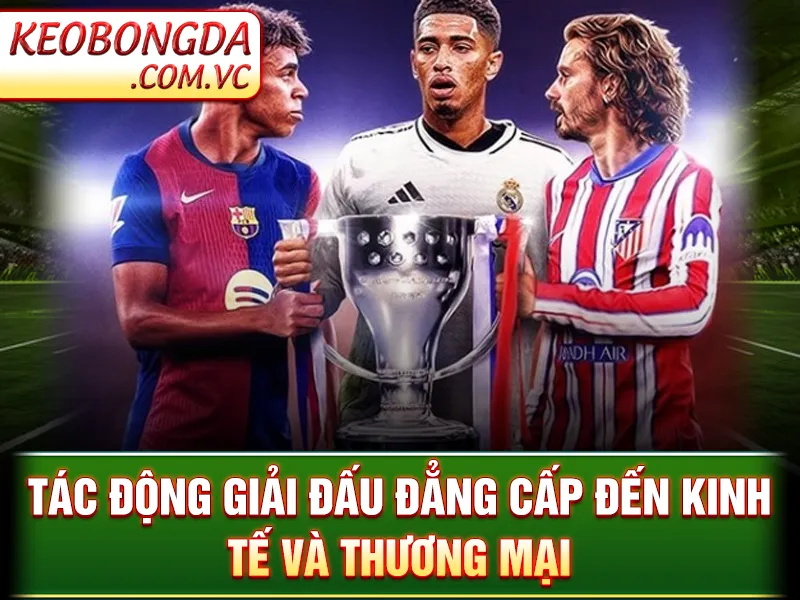 Tác động giải đấu đẳng cấp đến kinh tế và thương mại